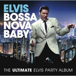 Elvis Presley, BOSSA NOVA BABY / THE ULTIMATE ELVIS PARTY ALBUM, CD