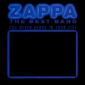 Frank Zappa, THE BEST BAND YOU NEVER HEARD IN YOUR LIFE, CD