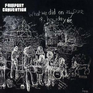 FAIRPORT CONVENTION - WHAT WE DID ON HOUR HOLIDA, CD