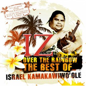 KAMAKAWIWO'OLE ISRAEL „IZ” - SOMEWHERE OVER THE RAINBOW - THE BEST OF, CD