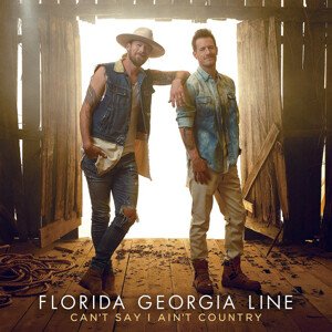 FLORIDA GEORGIA LINE - CAN'T SAY I AIN'T COUNTRY, CD