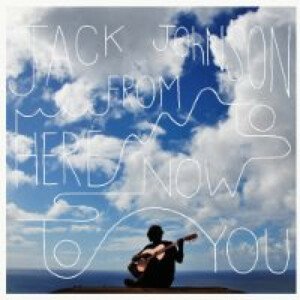 JOHNSON JACK - FROM HERE TO NOW TO YOU, CD