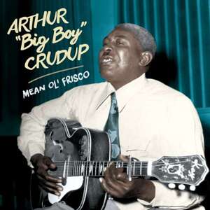 CRUDUP, ARTHUR -BIG BOY- - MEAN OL' FRISCO, CD