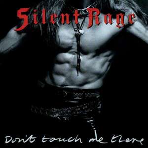 SILENT RAGE - DON'T TOUCH ME THERE, CD