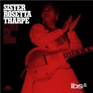 THARPE, SISTER ROSETTA - LIVE IN 1960, Vinyl