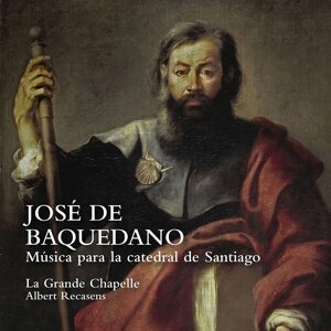 LA GRANDE CHAPELLE / ALBE - JOSE DE BAQUEDANO: MUSICA PARA LA CATEDRAL DE SANTIAGO, CD