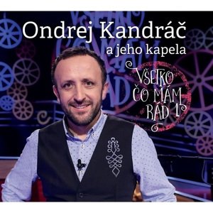 Ondrej Kandráč, a jeho kapela - Všetko čo mám rád 1, CD