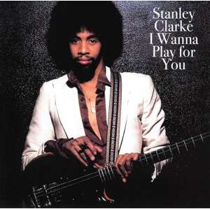 Clarke, Stanley - I Wanna Play For You, CD