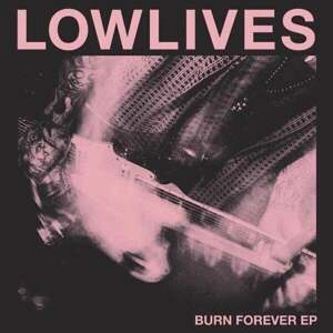 Lowlives - Burn Forever (12'' Vinyl)